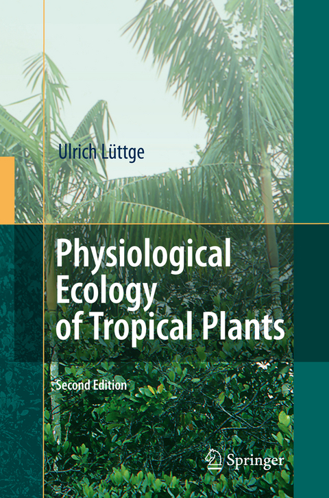 Physiological Ecology of Tropical Plants - Ulrich Lüttge