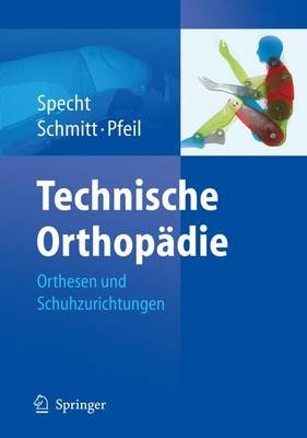 Technische Orthopädie - Jürgen Specht, Matthias Schmitt, Joachim Pfeil