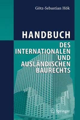 Handbuch des internationalen und ausländischen Baurechts - Götz-Sebastian Hök