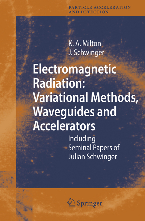 Electromagnetic Radiation: Variational Methods, Waveguides and Accelerators - Kimball A. Milton, Julian Schwinger