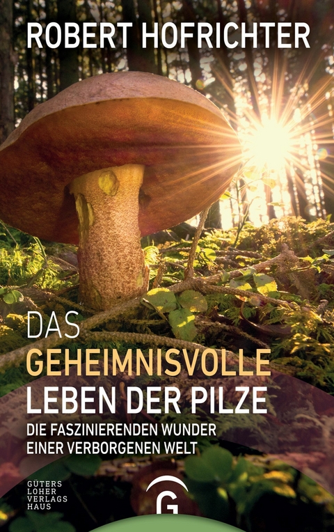 Das geheimnisvolle Leben der Pilze -  Robert Hofrichter