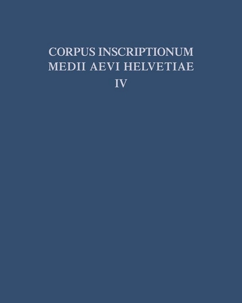 Corpus inscriptionum medii aevi Helvetiae / Die Inschriften der Kantone Luzern, Unterwalden, Uri, Schwyz, Zug, Zürich, Schaffhausen, Thurgau, St. Gallen und des Fürstentums Liechtenstein bis 1300, mit Nachträgen zu den Bänden I - III - 