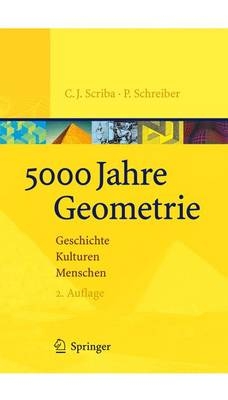 5000 Jahre Geometrie - C.J. Scriba, P. Schreiber