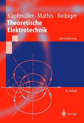 Theoretische Elektrotechnik - Karl Küpfmüller, Wolfgang Mathis, Albrecht Reibiger