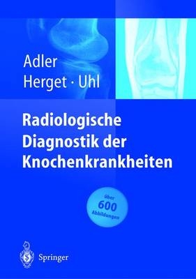 Radiologische Diagnostik der Knochenkrankheiten - Claus-Peter Adler, Georg Herget, Markus Uhl