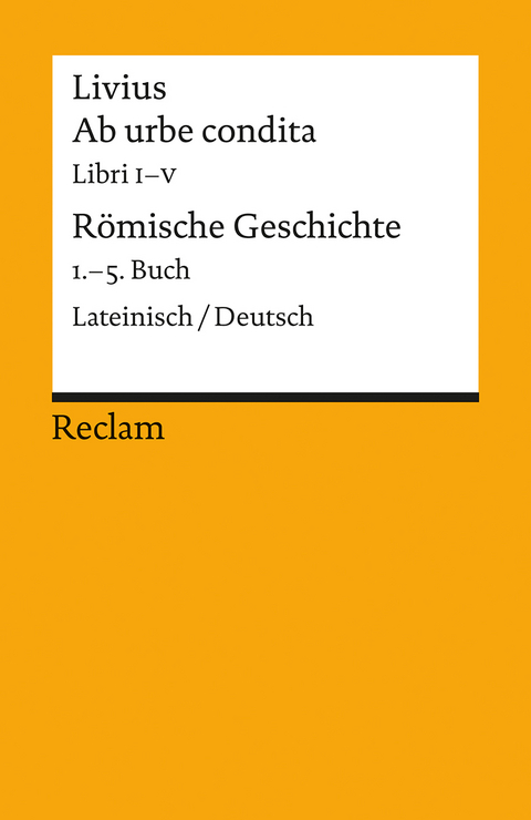 Ab urbe condita. Libri I–V / Römische Geschichte. 1.–5. Buch. Lateinisch/Deutsch -  Livius