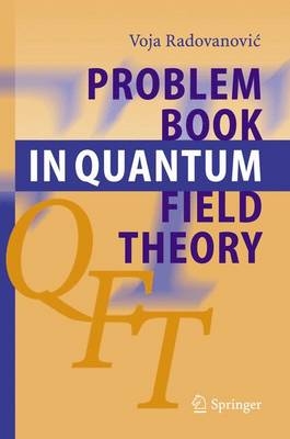 Problem Book in Quantum Field Theory - Voja Radovanovic