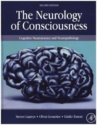 The Neurology of Consciousness - Steven Laureys; Olivia Gosseries; Giulio Tononi