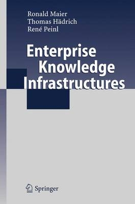Enterprise Knowledge Infrastructures - Ronald Maier, Thomas Hädrich, René Peinl