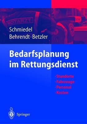 Bedarfsplanung im Rettungsdienst - Reinhard Schmiedel, Holger Behrendt, Emil Betzler