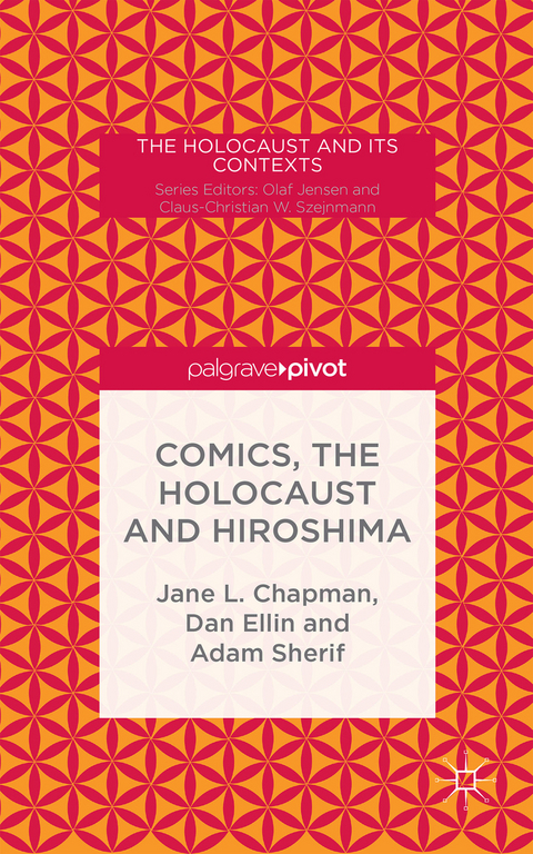 Comics, the Holocaust and Hiroshima - Jane L. Chapman, Adam Sherif, Kenneth A. Loparo