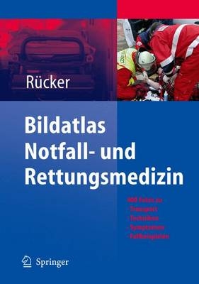 Bildatlas Notfall- und Rettungsmedizin - Gernot Rücker