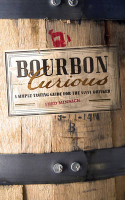 Bourbon Curious - Fred Minnick