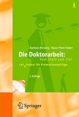 Die Doktorarbeit - Vom Start zum Ziel - Barbara Messing, Klaus P Huber
