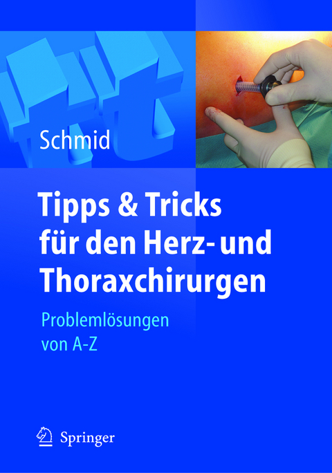 Tipps und Tricks für den Herz- und Thoraxchirurgen - Christof Schmid