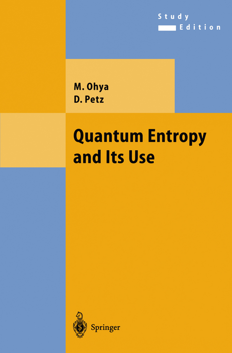 Quantum Entropy and Its Use - M. Ohya, Denes Petz