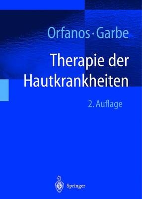 Therapie der Hautkrankheiten - C. E. Orfanos, C. Garbe