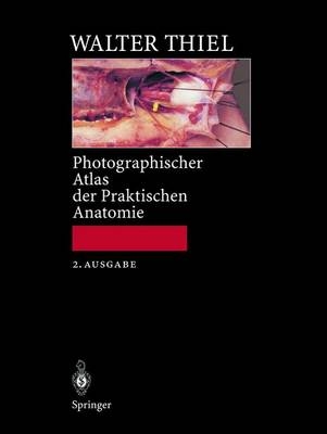 Photographischer Atlas der Praktischen Anatomie - Walter Thiel