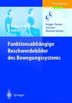 Funktionsabhängige Beschwerdebilder des Bewegungssystems - Sabine Kubalek, Frauke Dehler