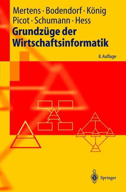 Grundzüge der Wirtschaftsinformatik - Peter Mertens, Freimut Bodendorf, Wolfgang König, Arnold Picot, Matthias Schumann, Thomas Hess