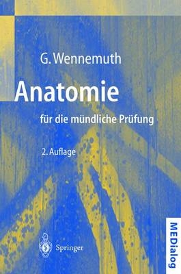 Anatomie für die mündliche Prüfung - Gunther Wennemuth