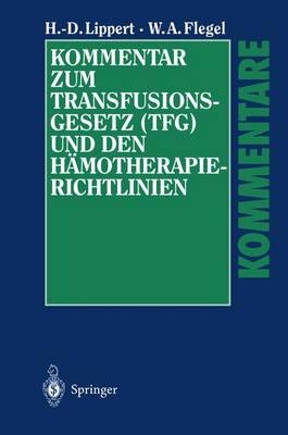 Kommentar zum Transfusionsgesetz (TFG) und den Hämotherapie-Richtlinien - Hans D. Lippert, Willy A. Flegel