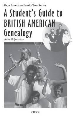 A Student's Guide to British American Genealogy - Anne E. Johnson
