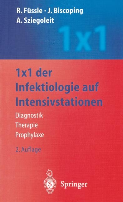 1 x 1 der Infektiologie auf Intensivstationen - R. Füssle, J. Biscoping, A. Sziegoleit