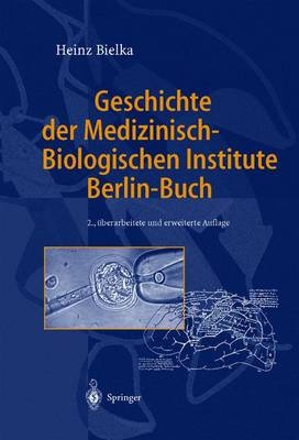 Geschichte der Medizinisch-Biologischen Institute Berlin-Buch - Heinz Bielka