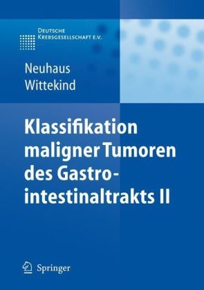 Klassifikation maligner Tumoren des Gastrointestinaltrakts II - Peter J. Neuhaus, Christian F. Wittekind