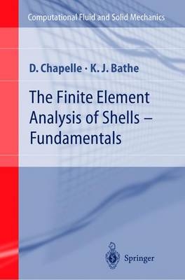 The Finite Element Analysis of Shells - Fundamentals - Dominique Chapelle, Klaus-Jürgen Bathe