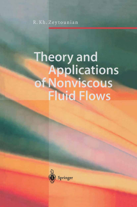 Theory and Applications of Nonviscous Fluid Flows - Radyadour K. Zeytounian