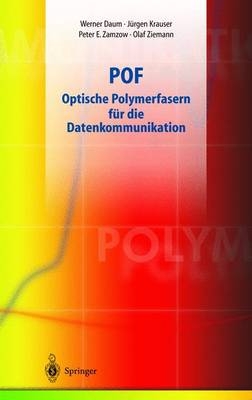 POF - Optische Polymerfasern für die Datenkommunikation - Olaf Ziemann, Jürgen Krauser, Peter E. Zamzow, Werner Daum