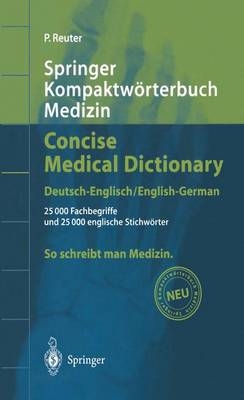 Springer Kompaktwörterbuch Medizin /Concise Medical Dictionary - Deutsch-Englisch /English-German - Peter Reuter