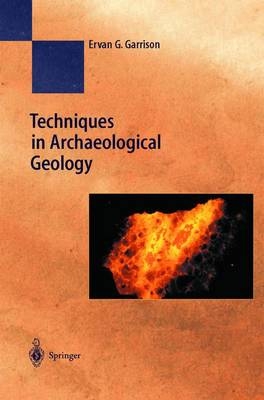 Techniques in Archaeological Geology - Ervan Garrison