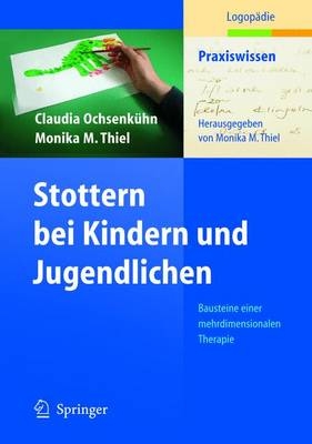 Stottern bei Kindern und Jugendlichen - Claudia Ochsenkühn, Monika M. Thiel