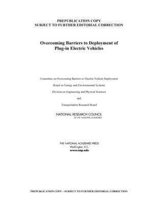 Overcoming Barriers to Deployment of Plug-in Electric Vehicles -  National Research Council,  Transportation Research Board,  Division on Engineering and Physical Sciences,  Board on Energy and Environmental Systems,  Committee on Overcoming Barriers to Electric-Vehicle Deployment