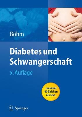 Diabetes und Schwangerschaft - Simone Claudi-Böhm, Bernhard Böhm