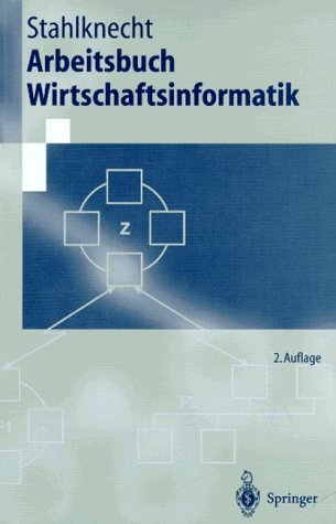 Arbeitsbuch Wirtschaftsinformatik - Peter Stahlknecht, Frank Hohmann, Sven Küchler, Natascha Ruske, Monica Sawhney