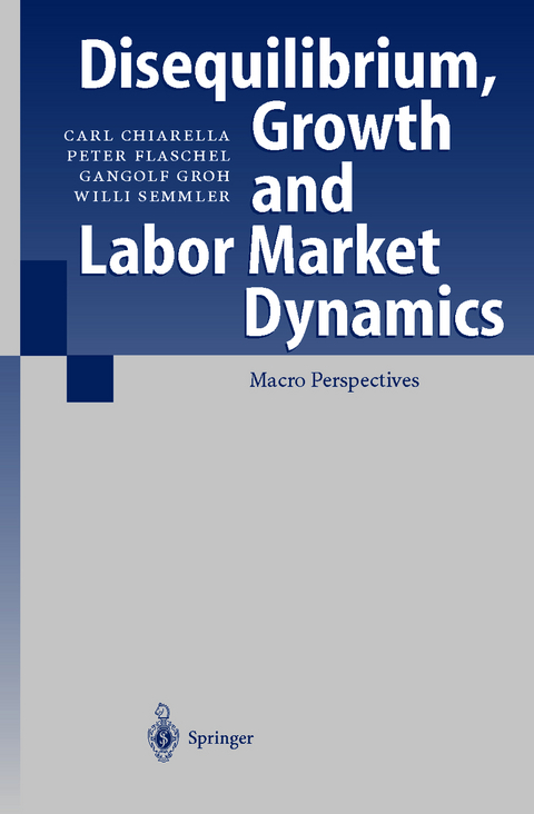 Disequilibrium, Growth and Labor Market Dynamics - Carl Chiarella, Peter Flaschel, Gangolf Groh, Willi Semmler