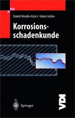 Korrosionsschadenkunde - Elsbeth Wendler-Kalsch, Hubert Gräfen