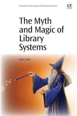 The Myth and Magic of Library Systems - Keith J. Kelley