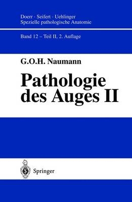 Spezielle pathologische Anatomie. Ein Lehr- und Nachschlagewerk / Pathologie des Auges - G. O. Naumann, D. J. Apple, K. Deuble-Bente, D. von Domarus