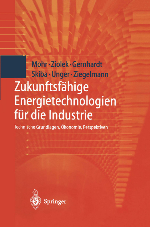 Zukunftsfähige Energietechnologien für die Industrie - Markus Mohr, Andreas Ziolek, Dirk Gernhardt, Martin Skiba, Hermann Unger, Arko Ziegelmann