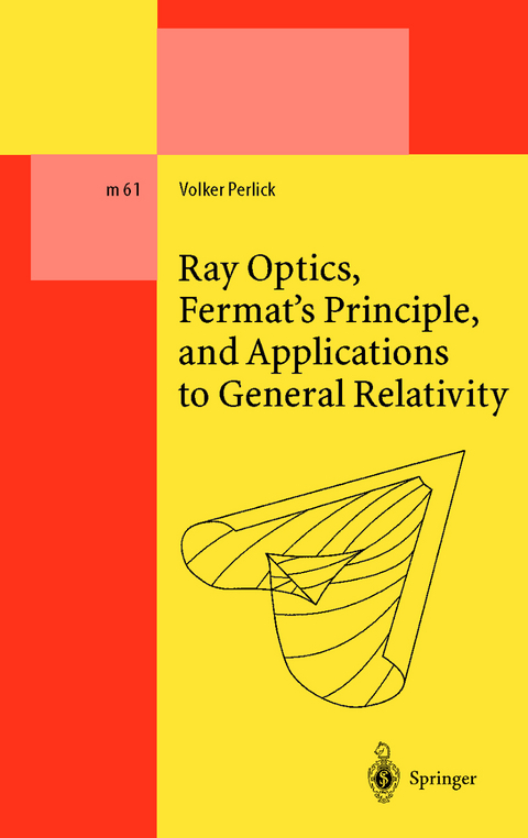 Ray Optics, Fermat’s Principle, and Applications to General Relativity - Volker Perlick