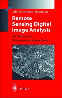 Remote Sensing Digital Image Analysis - John A. Richards, Xiuping Jia