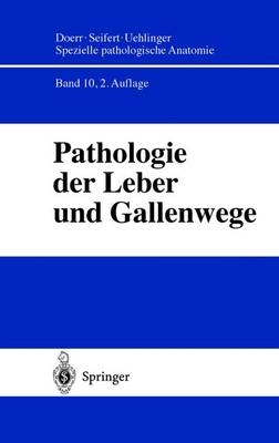 Spezielle pathologische Anatomie. Ein Lehr- und Nachschlagewerk / Pathologie der Leber und Gallenwege - H. Denk, H. P. Dienes, J. Düllmann, H. P. Fischer, O. Klinge, W. Lierse, K. H. Meyer zum Büschelfelde, U. Pfeifer, K. H. Preisegger, G. Ramadori, A. Tannapfel, C. Wittekind, U. Wulfhekel, H. Zhou