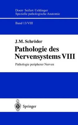 Spezielle pathologische Anatomie. Ein Lehr- und Nachschlagewerk / Pathologie peripherer Nerven - J. M. Schröder