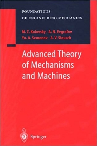 Advanced Theory of Mechanisms and Machines - M. Z. Kolovsky, A. N. Evgrafov, Yu. A. Semenov, A. V. Slousch