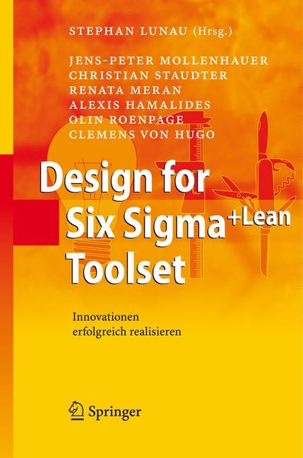 Design for Six Sigma+Lean Toolset - Jens-Peter Mollenhauer, Christian Staudter, Renata Meran, Alexis Hamalides, Olin Roenpage, Clemens von Hugo